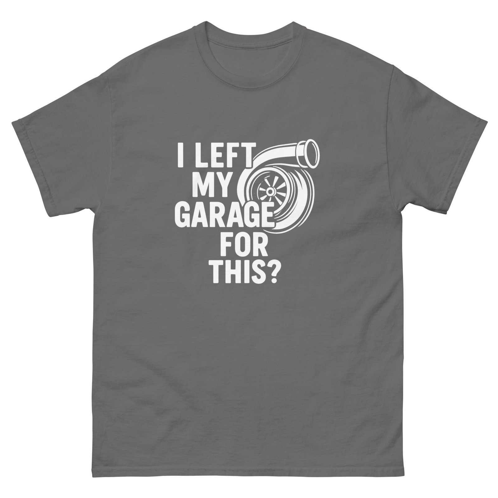 I left my garage for this? Unisex classic tee - Image 13