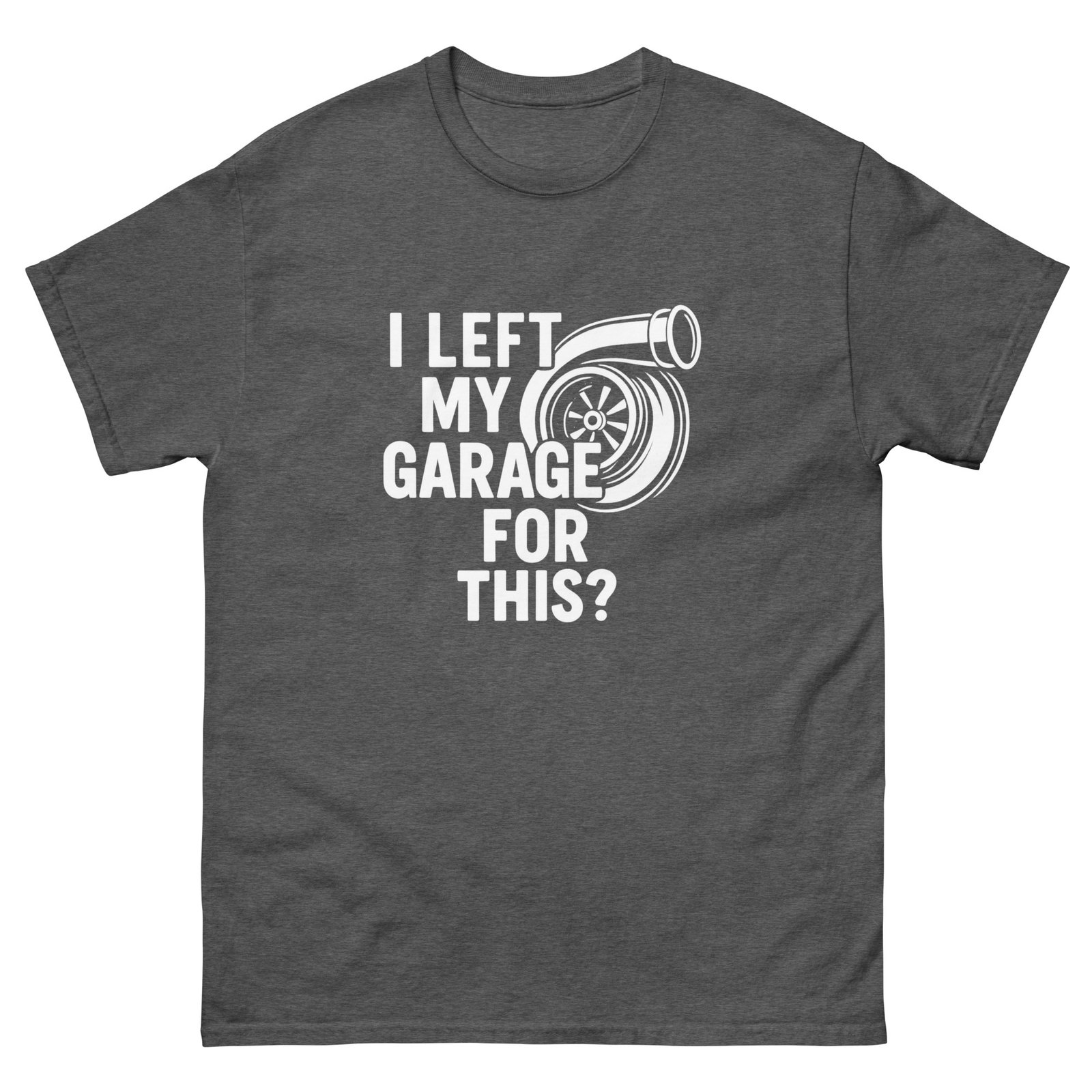 I left my garage for this? Unisex classic tee - Image 11